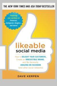 Likeable Social Media, Third Edition: How To Delight Your Customers, Create an Irresistible Brand, & Be Generally Amazing On All Social Networks That Matter Dave Kerpen