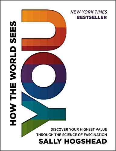 How the World Sees You: Discover Your Highest Value Through the Science of Fascination  doitwriters