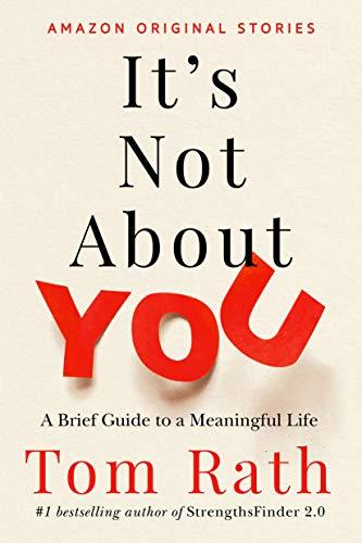 4. It's Not About You: A Brief Guide to a Meaningful Life doitwriters