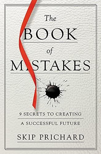 The Book of Mistakes: 9 Secrets to Creating a Successful Future 