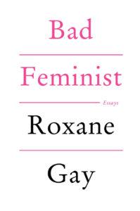 Bad Feminist by Roxane Gay