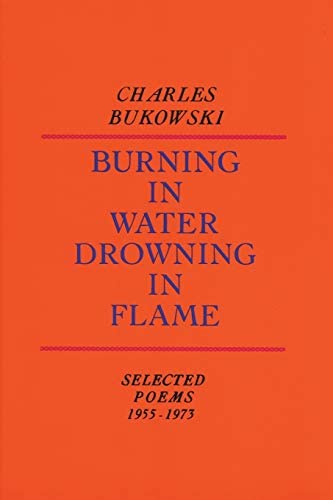 Burning in Water, Drowning in Flame by Charles Bukowski