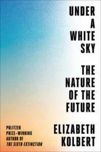 Under a White Sky by Elizabeth Kolbert 