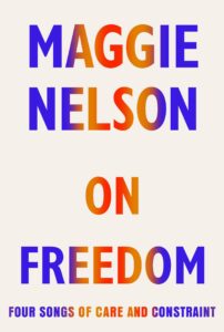 The Myth of Freedom by Maggie Nelson 