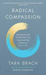 Radical Compassion by Tara Brach, Ph.D.