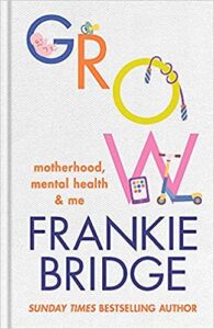 GROW: Motherhood, Mental Health and Me, Frankie Bridge
