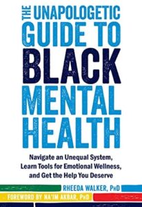 The Unapologetic Guide to Black Mental Health by Rheeda Walker, Ph.D.