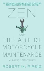 Zen and the Art of Motorcycle Maintenance by Robert M. Pirsig.