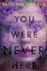 You Were Never Here by Kathleen Peacock