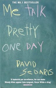 Me Talk Pretty One Day by David Sedaris - 10 Hilarious Books That Will Get You Rolling On The Floor