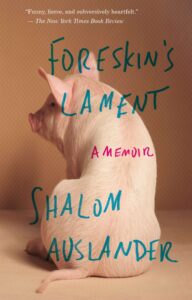 Foreskin’s Lament: A Memoir by Shalom Auslander