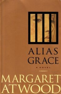 Alias Grace by Margaret Atwood