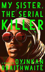 My Sister, the Serial Killer by Oyinkan Braithwaite