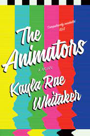 The Animators by Kayla Rae Whitaker