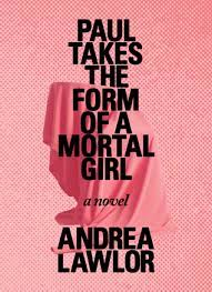 Paul Takes the Form of a Mortal Girl by Andrea Lawlor