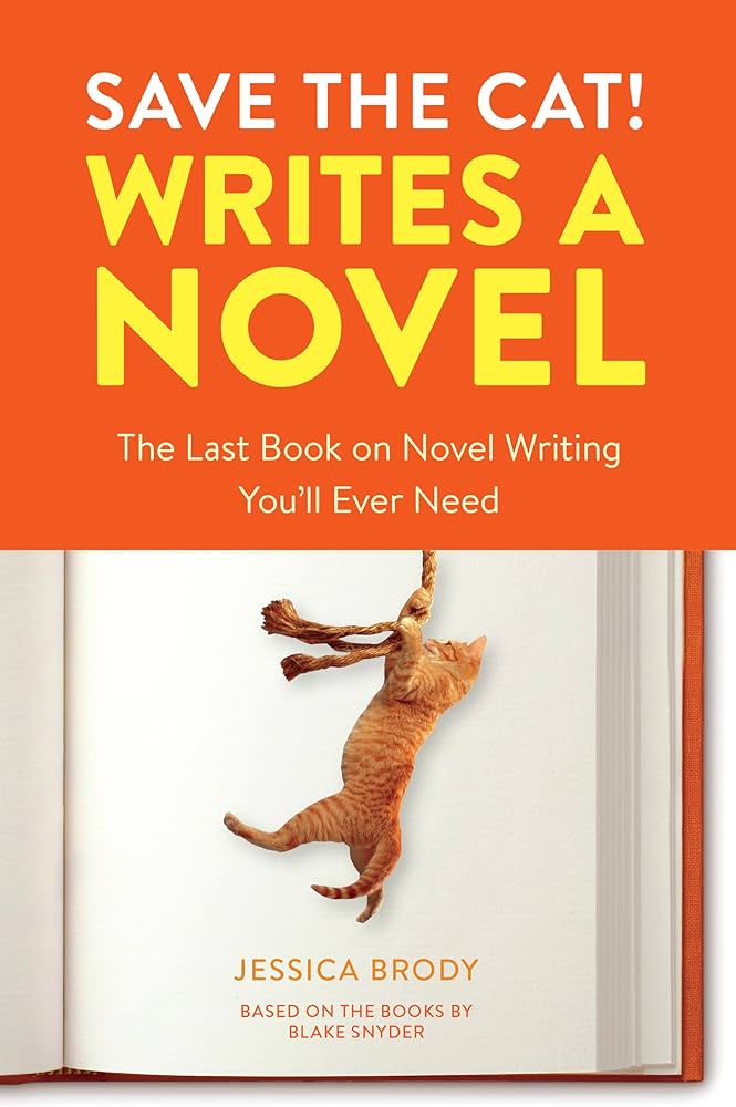 Save the Cat! Writes a Novel: The Last Book On Novel Writing You'll Ever Need by Jessica Brody