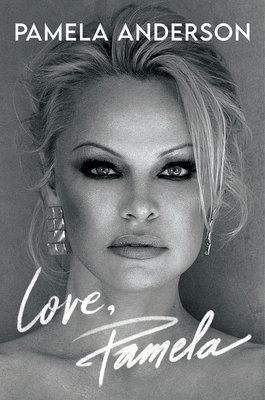 Love, Pamela: a Memoir of Prose, Poetry, and Truth by Pamela Anderson
